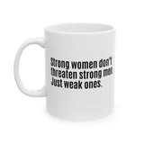 Strong Women Don’t Threaten Strong Men. Just Weak Ones Mug 11oz (White & Black)-Mug-The Original God Ain't Petty But I Am