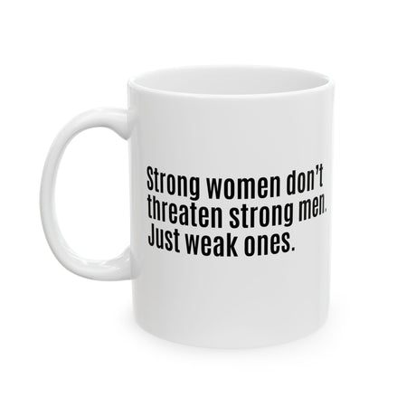 Strong Women Don’t Threaten Strong Men. Just Weak Ones Mug 11oz (White & Black)-Mug-The Original God Ain't Petty But I Am
