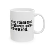 Strong Women Don’t Threaten Strong Men. Just Weak Ones Mug 11oz (White & Black)-Mug-The Original God Ain't Petty But I Am