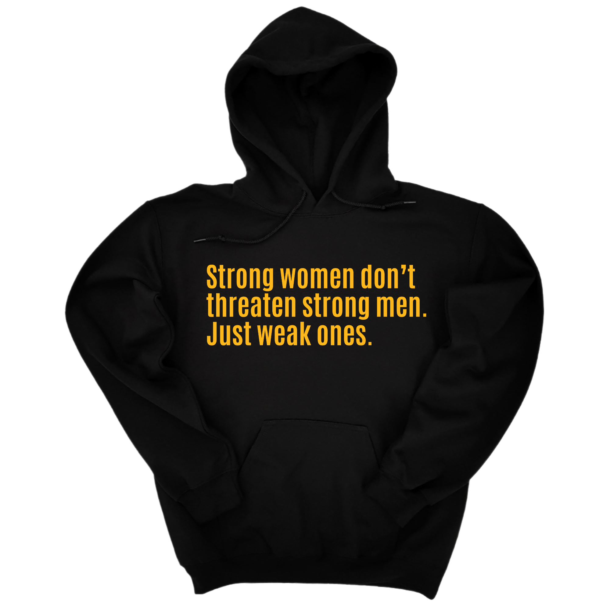 Strong Women Don’t Threaten Strong Men. Just Weak Ones Unisex Hoodie-Hoodie-The Original God Ain't Petty But I Am