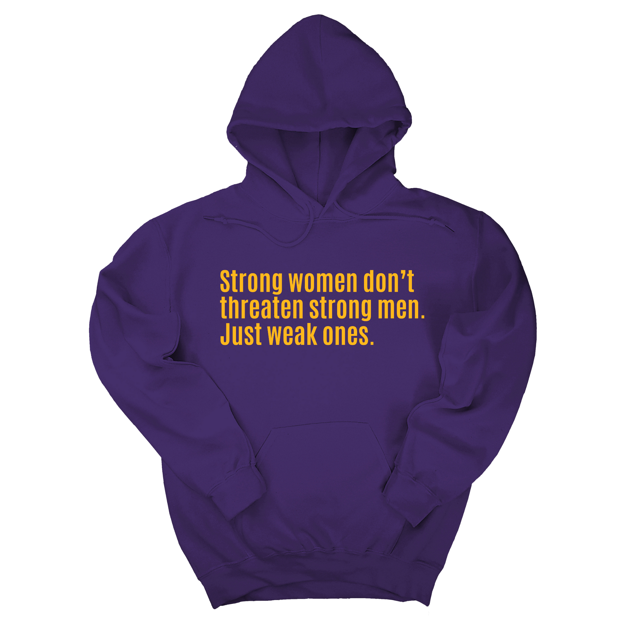 Strong Women Don’t Threaten Strong Men. Just Weak Ones Unisex Hoodie-Hoodie-The Original God Ain't Petty But I Am