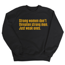 Strong Women Don’t Threaten Strong Men. Just Weak Ones Unisex Sweatshirt-Sweatshirt-The Original God Ain't Petty But I Am