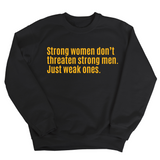 Strong Women Don’t Threaten Strong Men. Just Weak Ones Unisex Sweatshirt-Sweatshirt-The Original God Ain't Petty But I Am