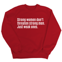 Strong Women Don’t Threaten Strong Men. Just Weak Ones Unisex Sweatshirt-Sweatshirt-The Original God Ain't Petty But I Am