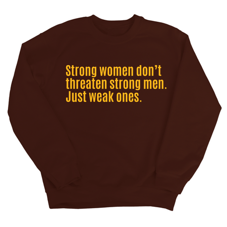 Strong Women Don’t Threaten Strong Men. Just Weak Ones Unisex Sweatshirt-Sweatshirt-The Original God Ain't Petty But I Am