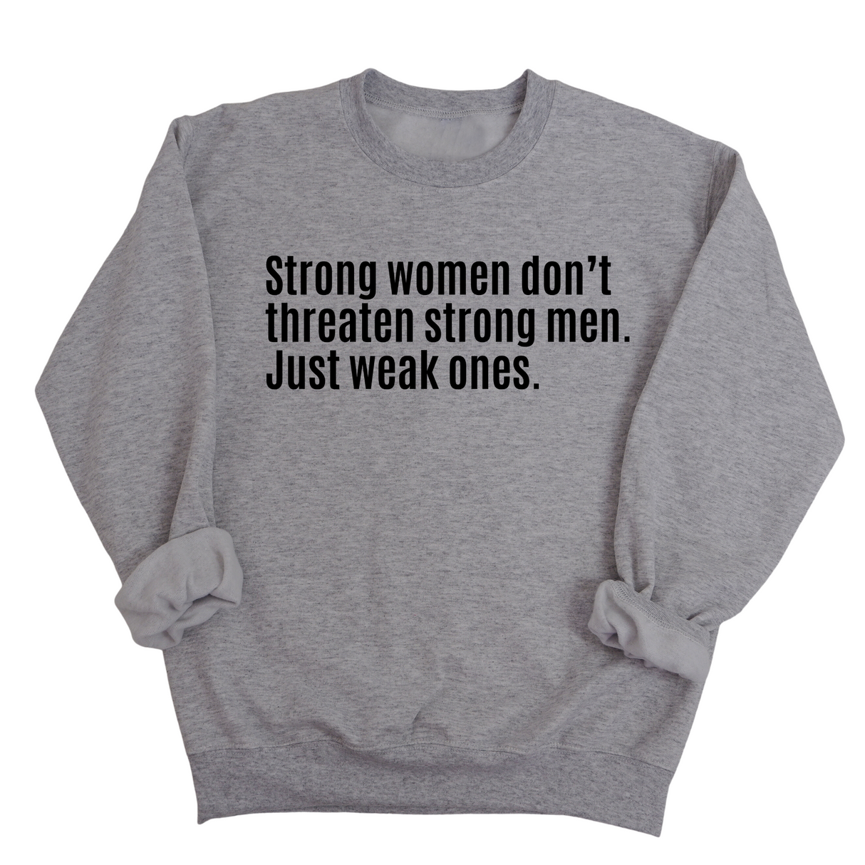 Strong Women Don’t Threaten Strong Men. Just Weak Ones Unisex Sweatshirt-Sweatshirt-The Original God Ain't Petty But I Am