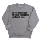 Strong Women Don’t Threaten Strong Men. Just Weak Ones Unisex Sweatshirt-Sweatshirt-The Original God Ain't Petty But I Am