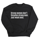 Strong Women Don’t Threaten Strong Men. Just Weak Ones Unisex Sweatshirt-Sweatshirt-The Original God Ain't Petty But I Am