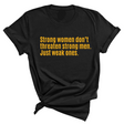 Strong Women Don’t Threaten Strong Men. Just Weak Ones Unisex Tee-T-Shirt-The Original God Ain't Petty But I Am