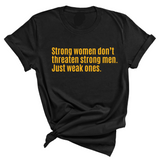 Strong Women Don’t Threaten Strong Men. Just Weak Ones Unisex Tee-T-Shirt-The Original God Ain't Petty But I Am