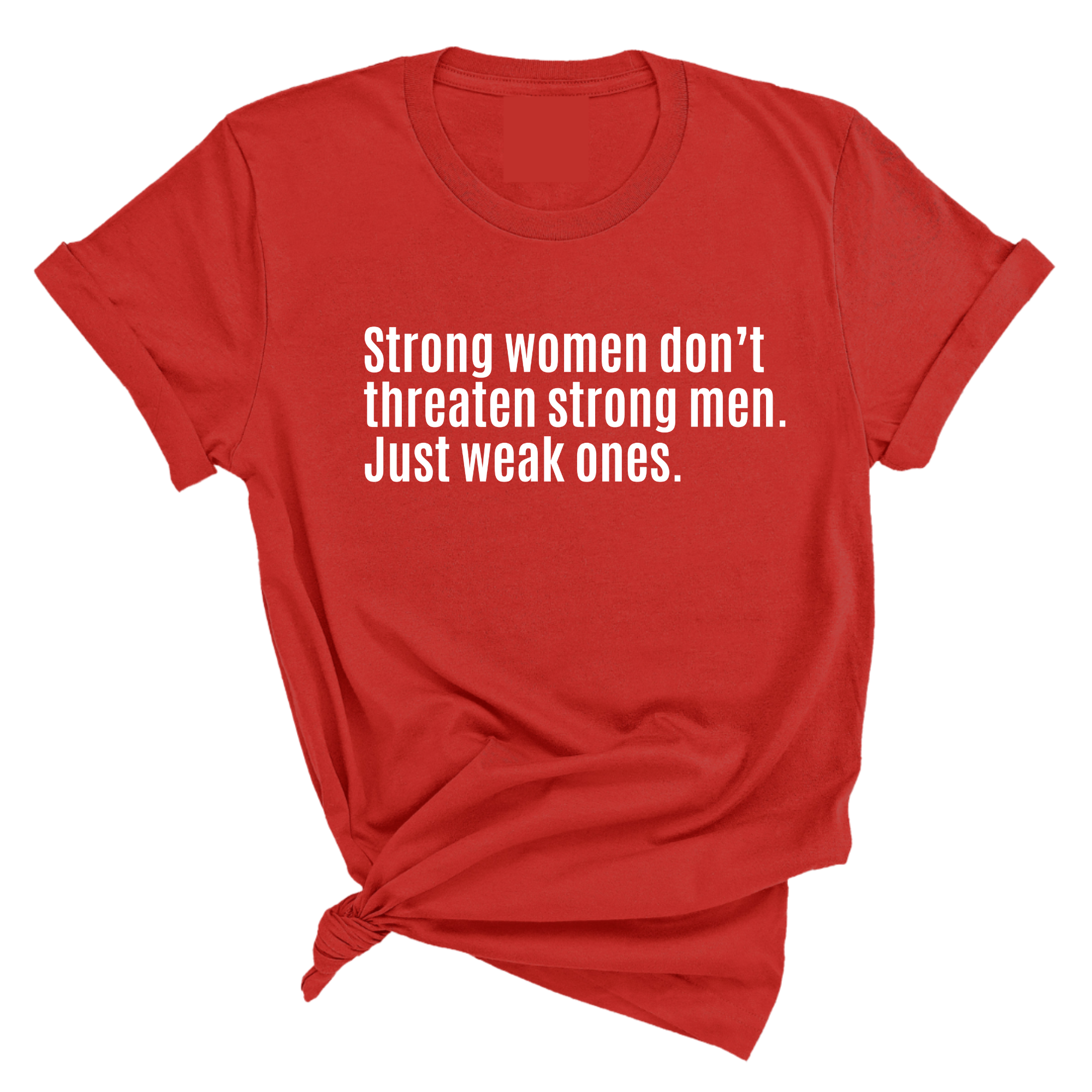 Strong Women Don’t Threaten Strong Men. Just Weak Ones Unisex Tee-T-Shirt-The Original God Ain't Petty But I Am