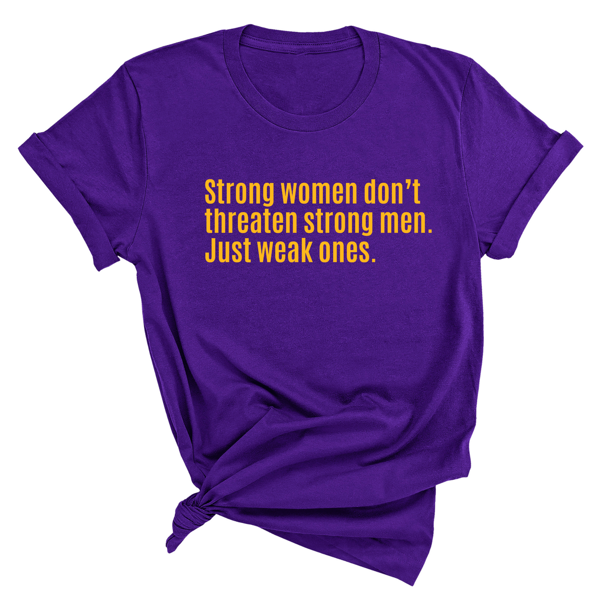 Strong Women Don’t Threaten Strong Men. Just Weak Ones Unisex Tee-T-Shirt-The Original God Ain't Petty But I Am
