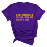 Strong Women Don’t Threaten Strong Men. Just Weak Ones Unisex Tee-T-Shirt-The Original God Ain't Petty But I Am