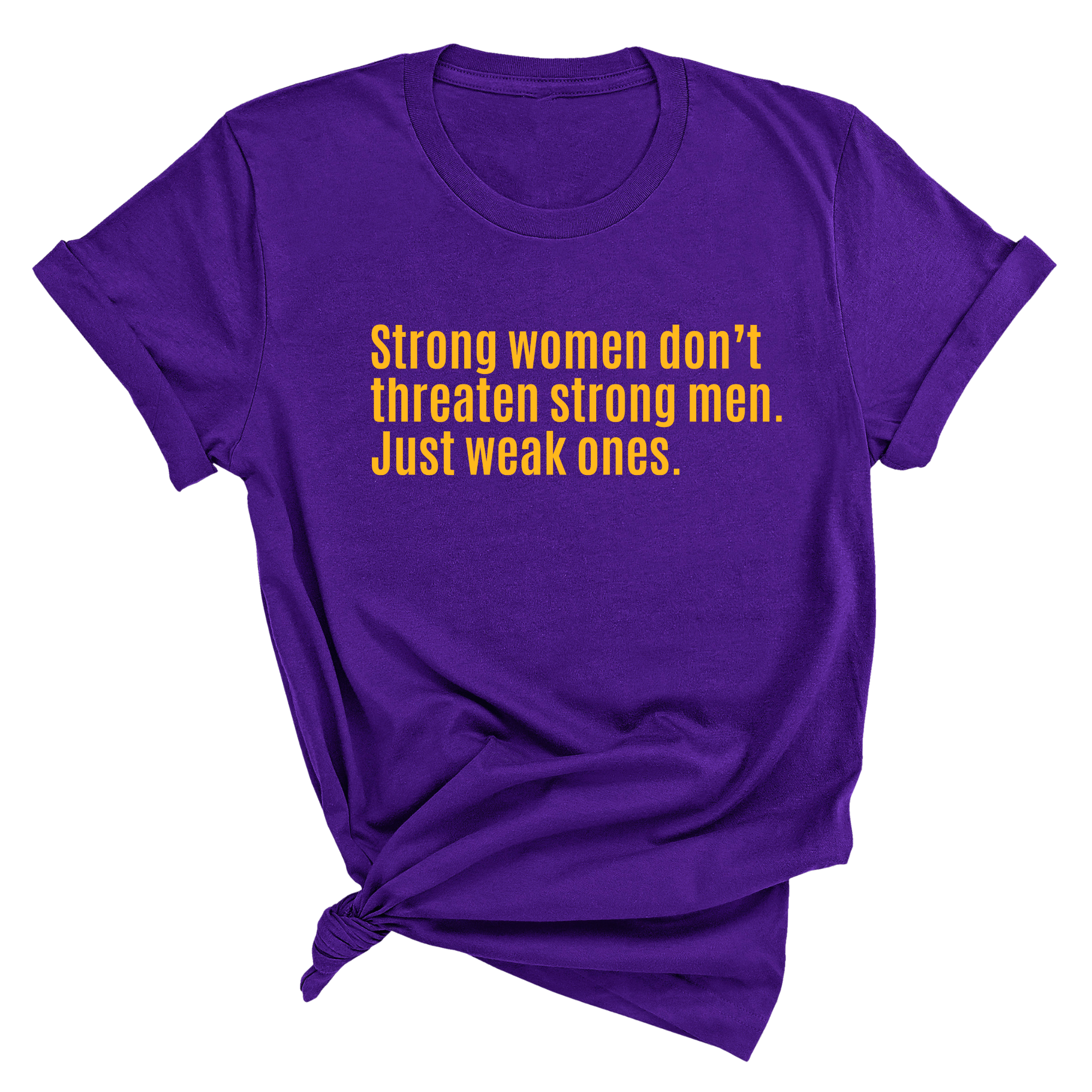 Strong Women Don’t Threaten Strong Men. Just Weak Ones Unisex Tee-T-Shirt-The Original God Ain't Petty But I Am
