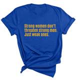 Strong Women Don’t Threaten Strong Men. Just Weak Ones Unisex Tee-T-Shirt-The Original God Ain't Petty But I Am