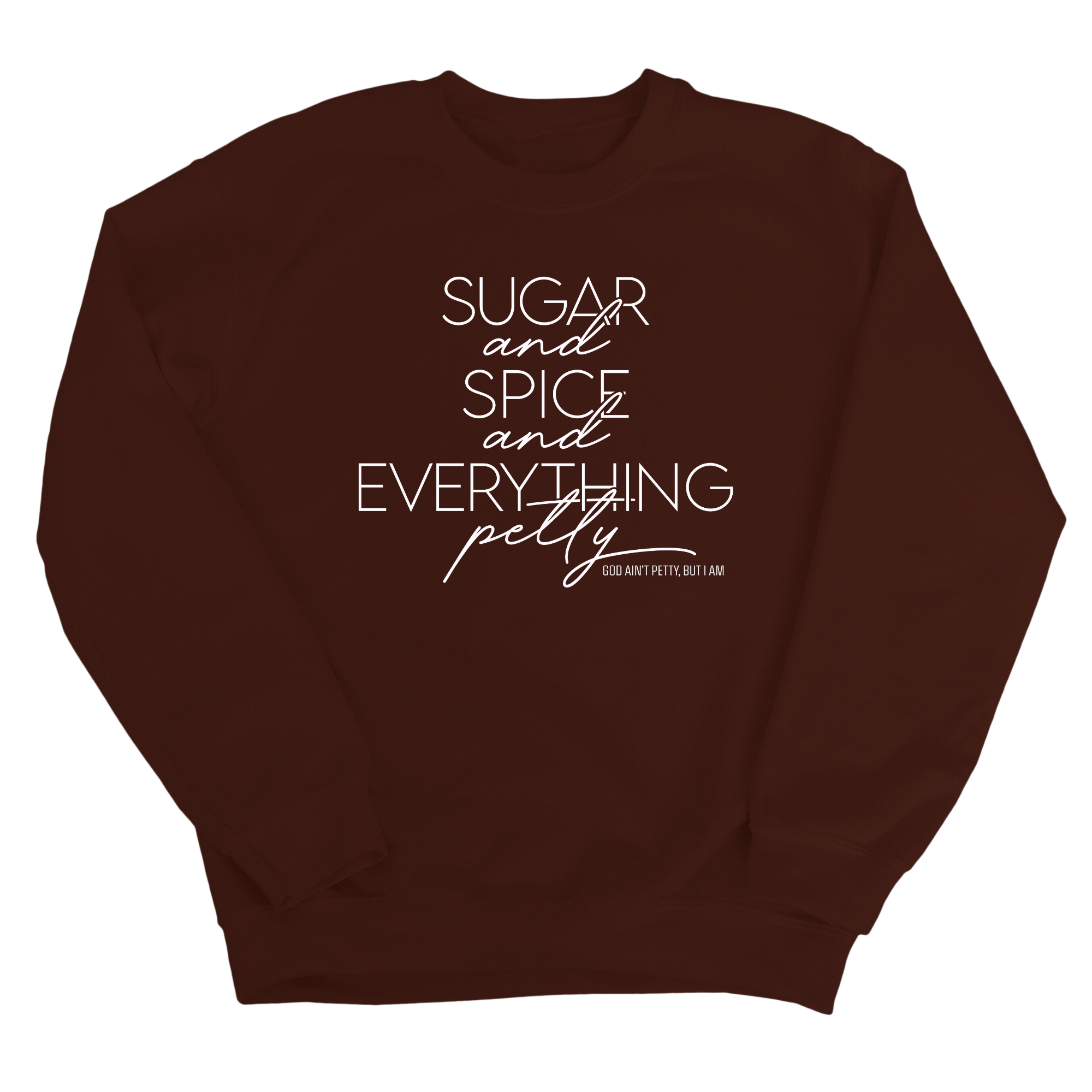 Sugar and Spice and Everything petty Unisex Sweatshirt-Sweatshirt-The Original God Ain't Petty But I Am