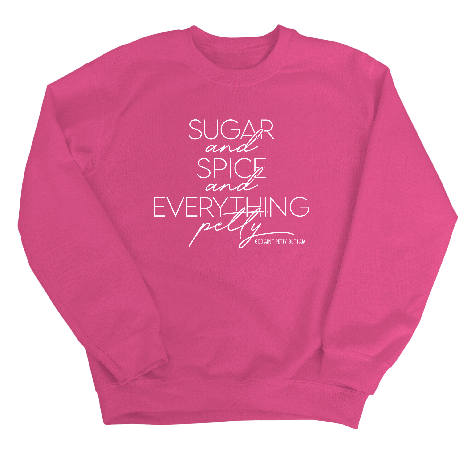 Sugar and Spice and Everything petty Unisex Sweatshirt-Sweatshirt-The Original God Ain't Petty But I Am