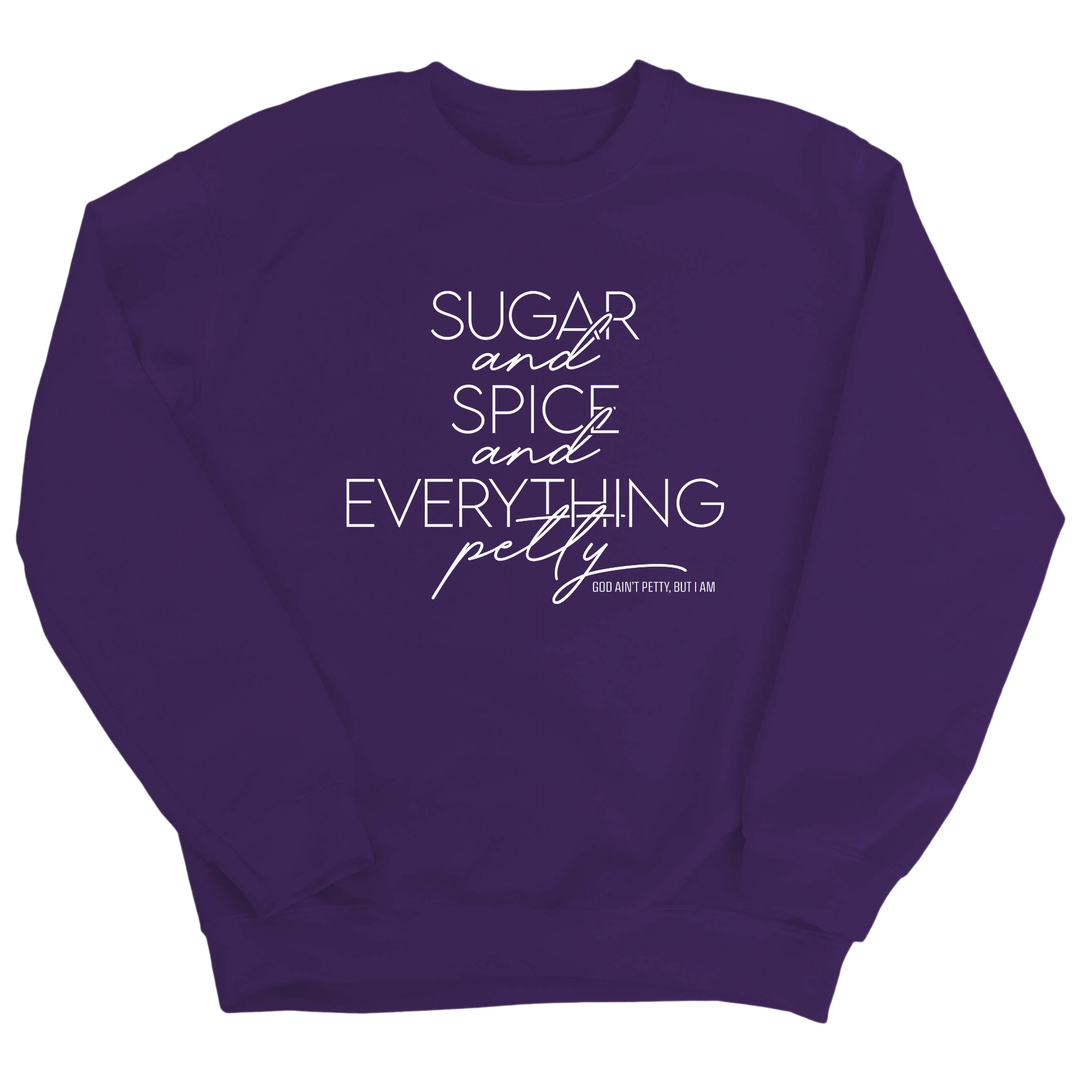 Sugar and Spice and Everything petty Unisex Sweatshirt-Sweatshirt-The Original God Ain't Petty But I Am