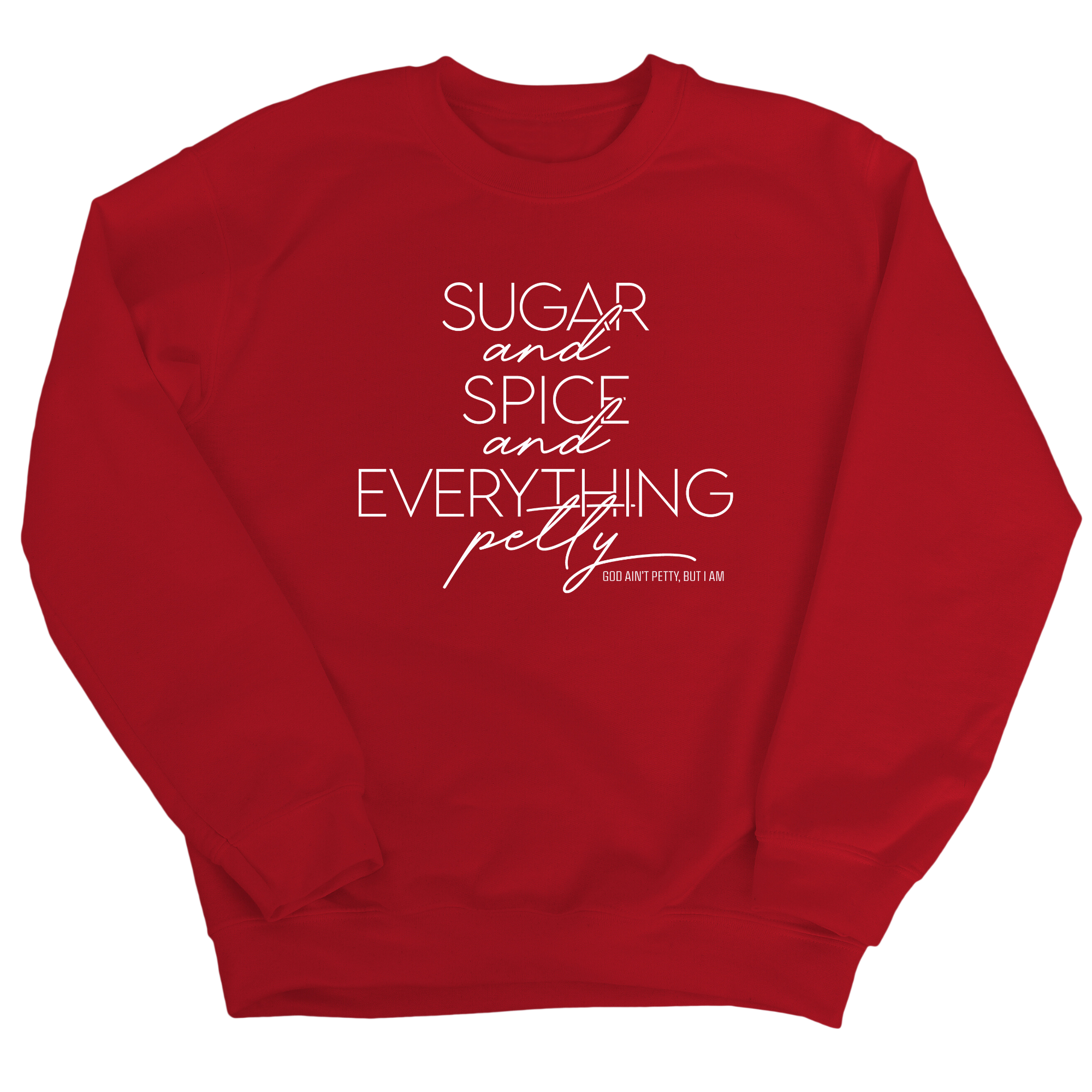 Sugar and Spice and Everything petty Unisex Sweatshirt-Sweatshirt-The Original God Ain't Petty But I Am