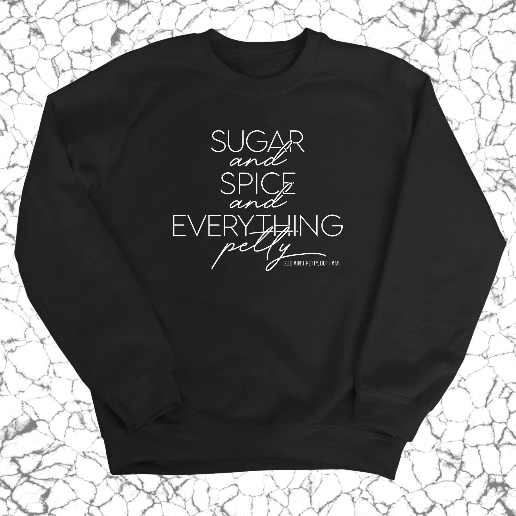 Sugar and Spice and Everything petty Unisex Sweatshirt-Sweatshirt-The Original God Ain't Petty But I Am