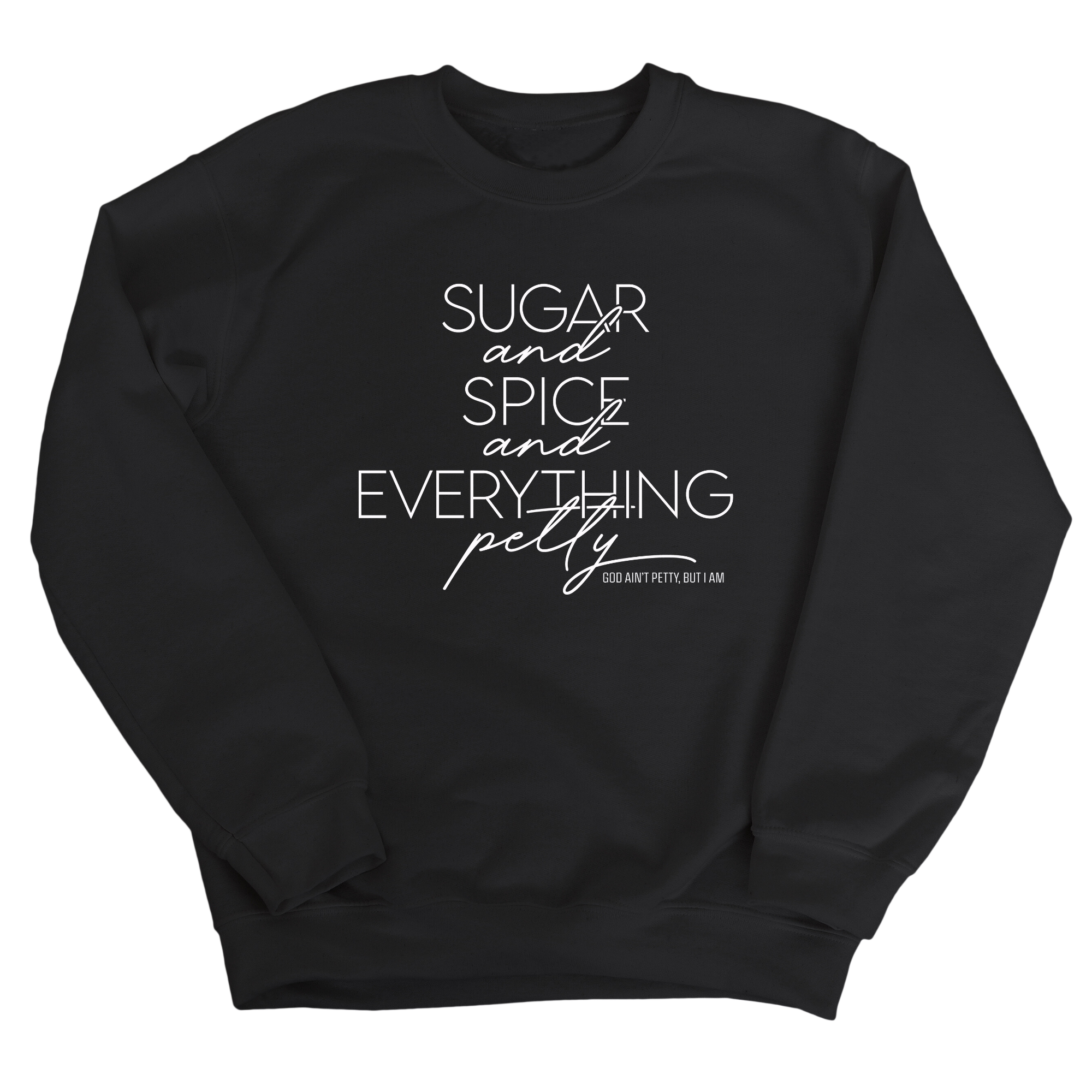 Sugar and Spice and Everything petty Unisex Sweatshirt-Sweatshirt-The Original God Ain't Petty But I Am