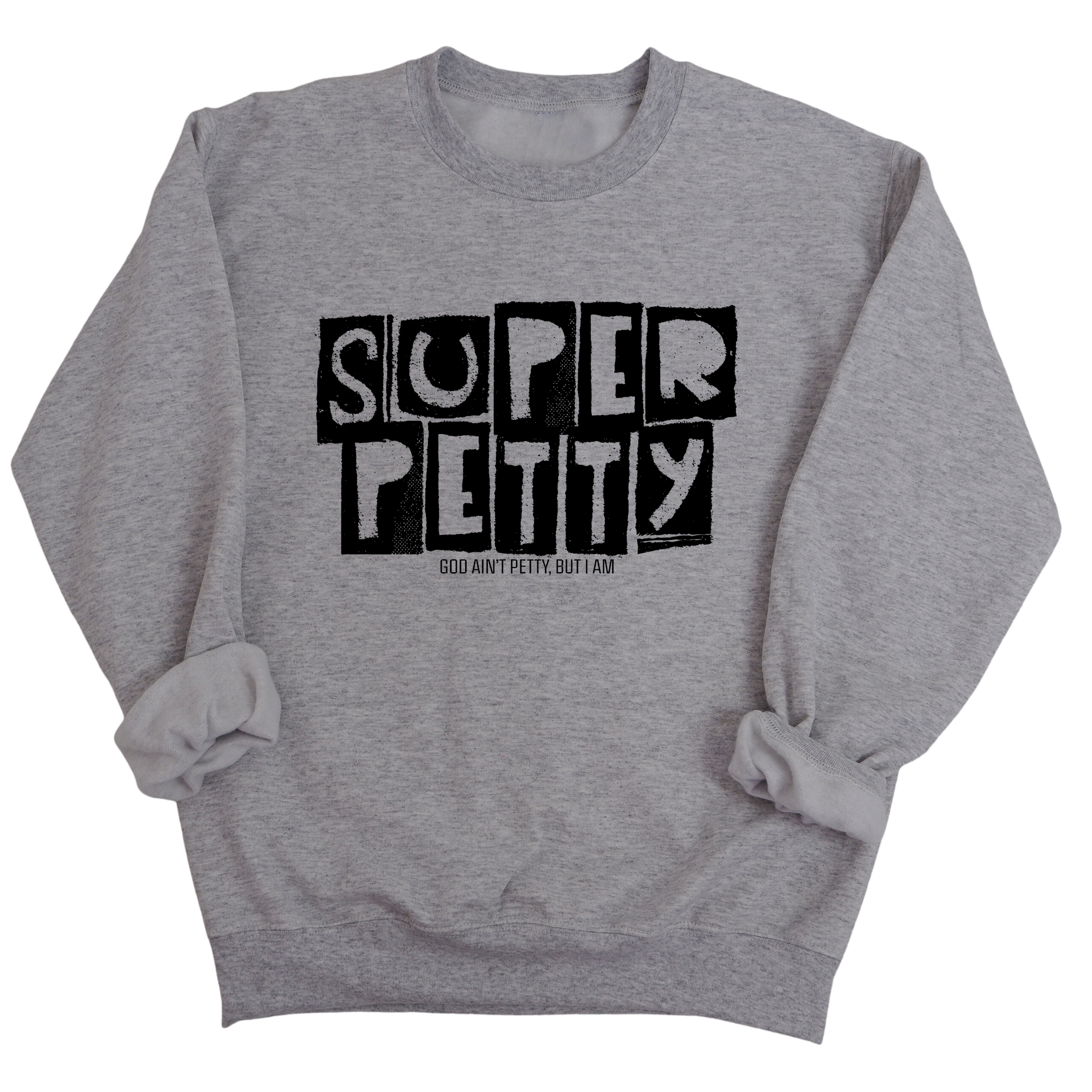 Super Petty Unisex Sweatshirt-Sweatshirt-The Original God Ain't Petty But I Am