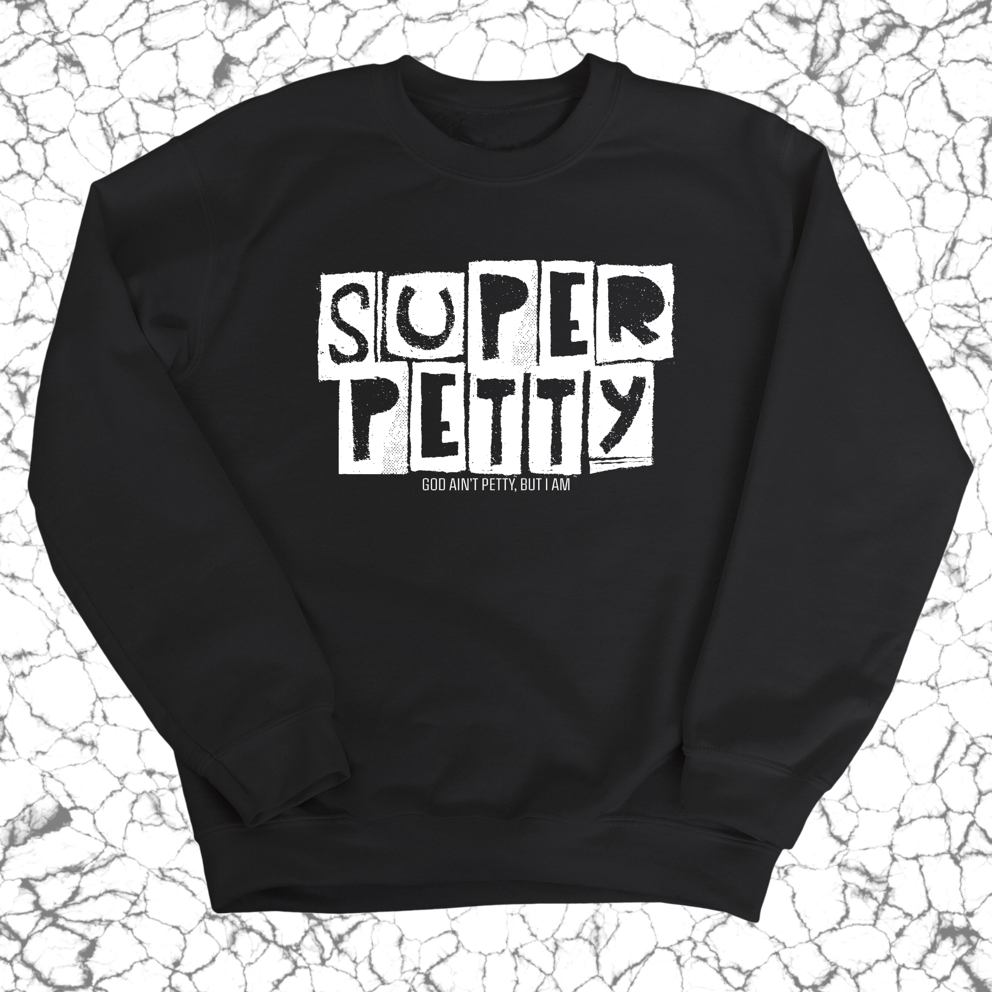 Super Petty Unisex Sweatshirt-Sweatshirt-The Original God Ain't Petty But I Am