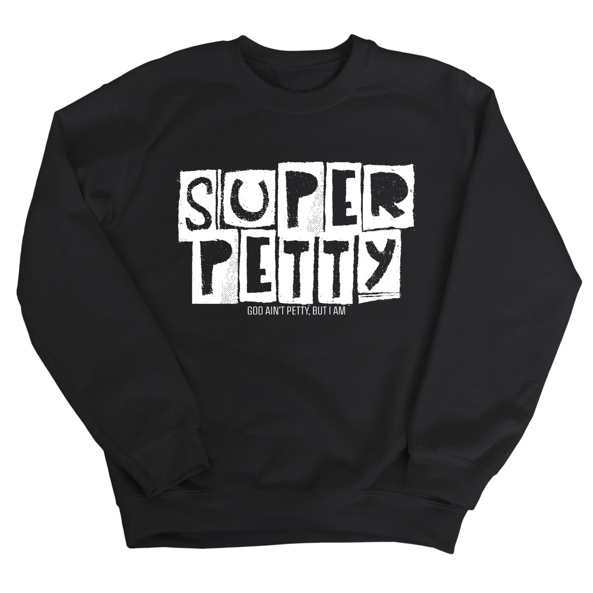 Super Petty Unisex Sweatshirt-Sweatshirt-The Original God Ain't Petty But I Am