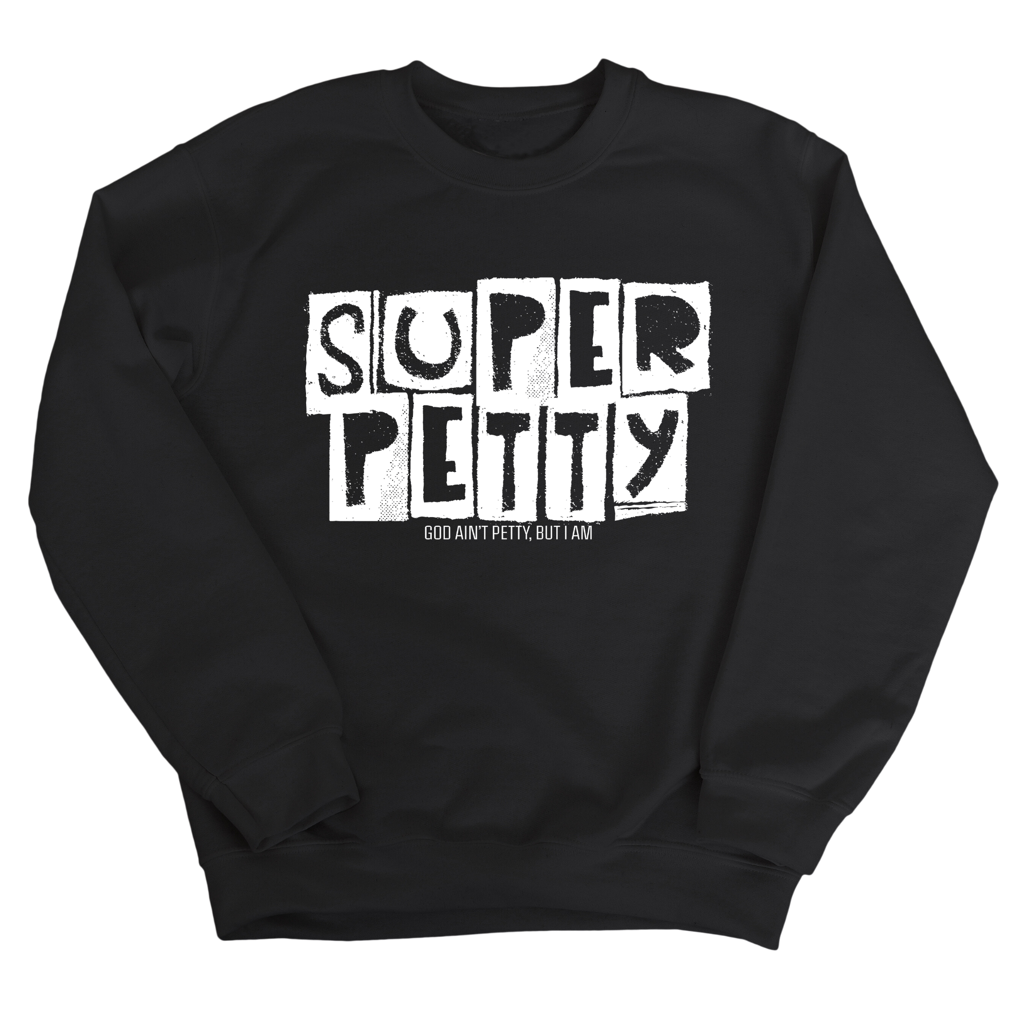 Super Petty Unisex Sweatshirt-Sweatshirt-The Original God Ain't Petty But I Am