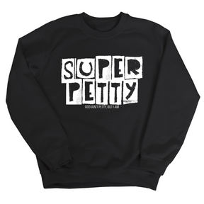 Super Petty Unisex Sweatshirt-Sweatshirt-The Original God Ain't Petty But I Am
