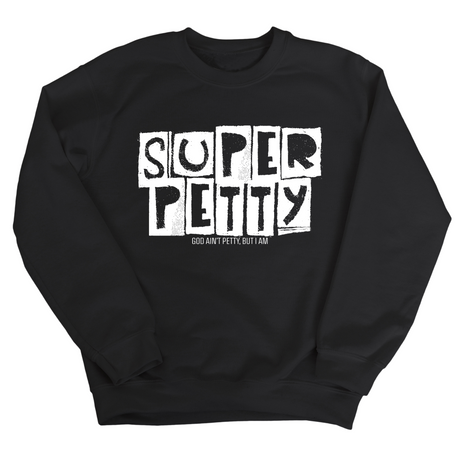 Super Petty Unisex Sweatshirt-Sweatshirt-The Original God Ain't Petty But I Am
