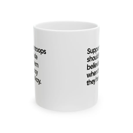 Support the Troops Should Include Believing Them When They Say They’re Not Okay Mug 11oz (White & Black)-Mug-The Original God Ain't Petty But I Am