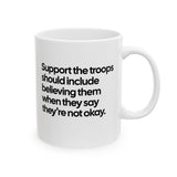 Support the Troops Should Include Believing Them When They Say They’re Not Okay Mug 11oz (White & Black)-Mug-The Original God Ain't Petty But I Am