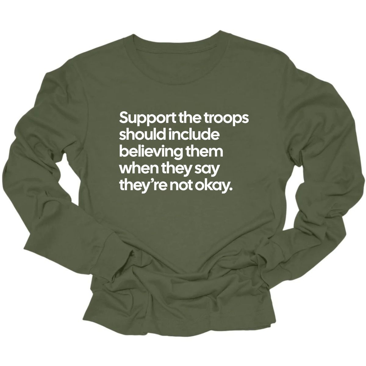 Support the Troops Should Include Believing Them When They Say They’re Not Okay Unisex Long Sleeved Tee-Long Sleeved T-Shirt-The Original God Ain't Petty But I Am