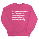 Support the Troops Should Include Believing Them When They Say They’re Not Okay Unisex Sweatshirt-Sweatshirt-The Original God Ain't Petty But I Am