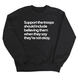 Support the Troops Should Include Believing Them When They Say They’re Not Okay Unisex Sweatshirt-Sweatshirt-The Original God Ain't Petty But I Am