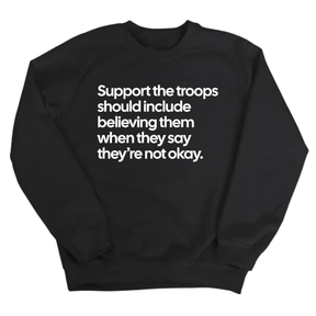 Support the Troops Should Include Believing Them When They Say They’re Not Okay Unisex Sweatshirt-Sweatshirt-The Original God Ain't Petty But I Am