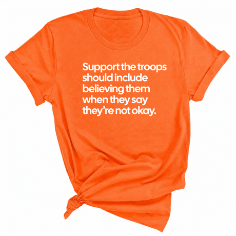 Support the Troops Should Include Believing Them When They Say They’re Not Okay Unisex Tee-T-Shirt-The Original God Ain't Petty But I Am