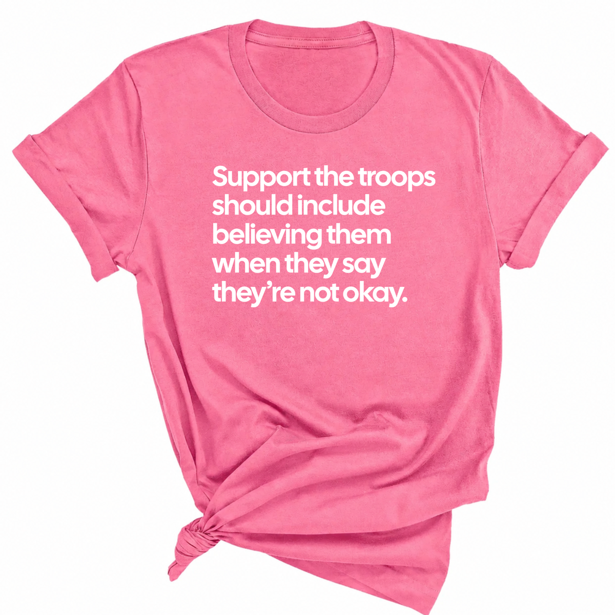 Support the Troops Should Include Believing Them When They Say They’re Not Okay Unisex Tee-T-Shirt-The Original God Ain't Petty But I Am
