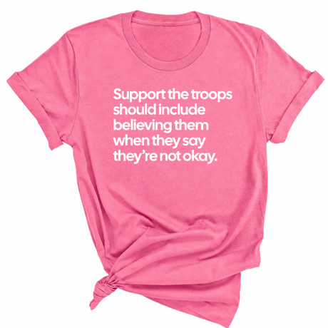 Support the Troops Should Include Believing Them When They Say They’re Not Okay Unisex Tee-T-Shirt-The Original God Ain't Petty But I Am