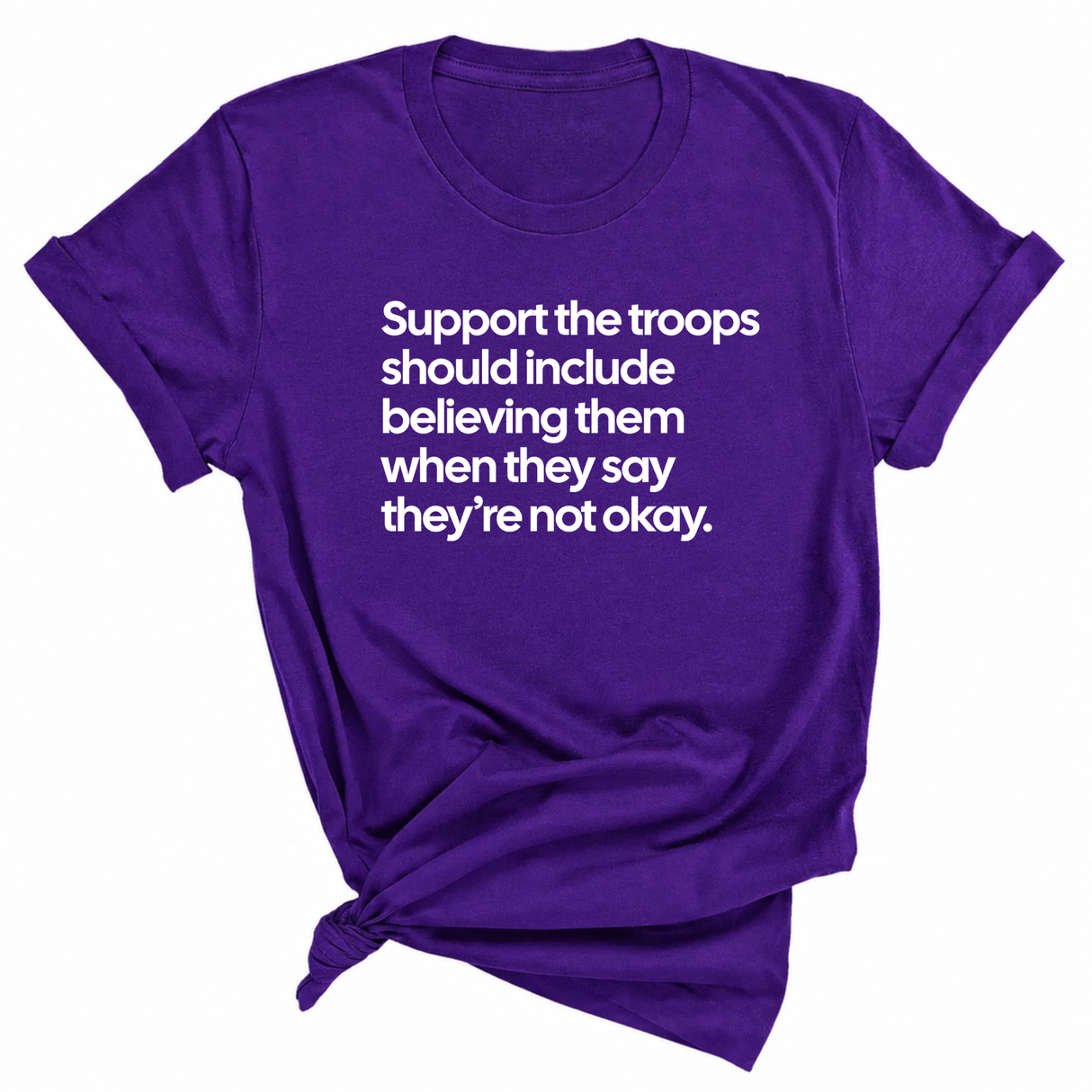 Support the Troops Should Include Believing Them When They Say They’re Not Okay Unisex Tee-T-Shirt-The Original God Ain't Petty But I Am