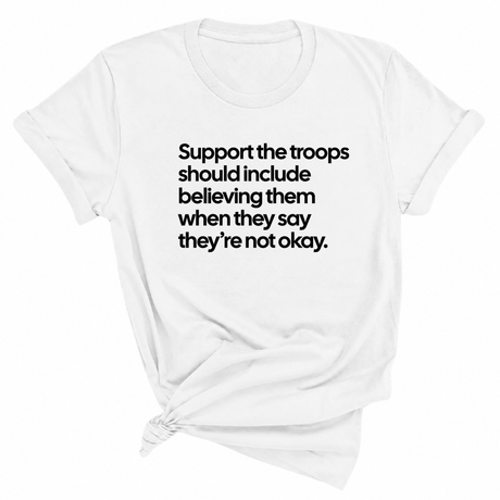 Support the Troops Should Include Believing Them When They Say They’re Not Okay Unisex Tee-T-Shirt-The Original God Ain't Petty But I Am