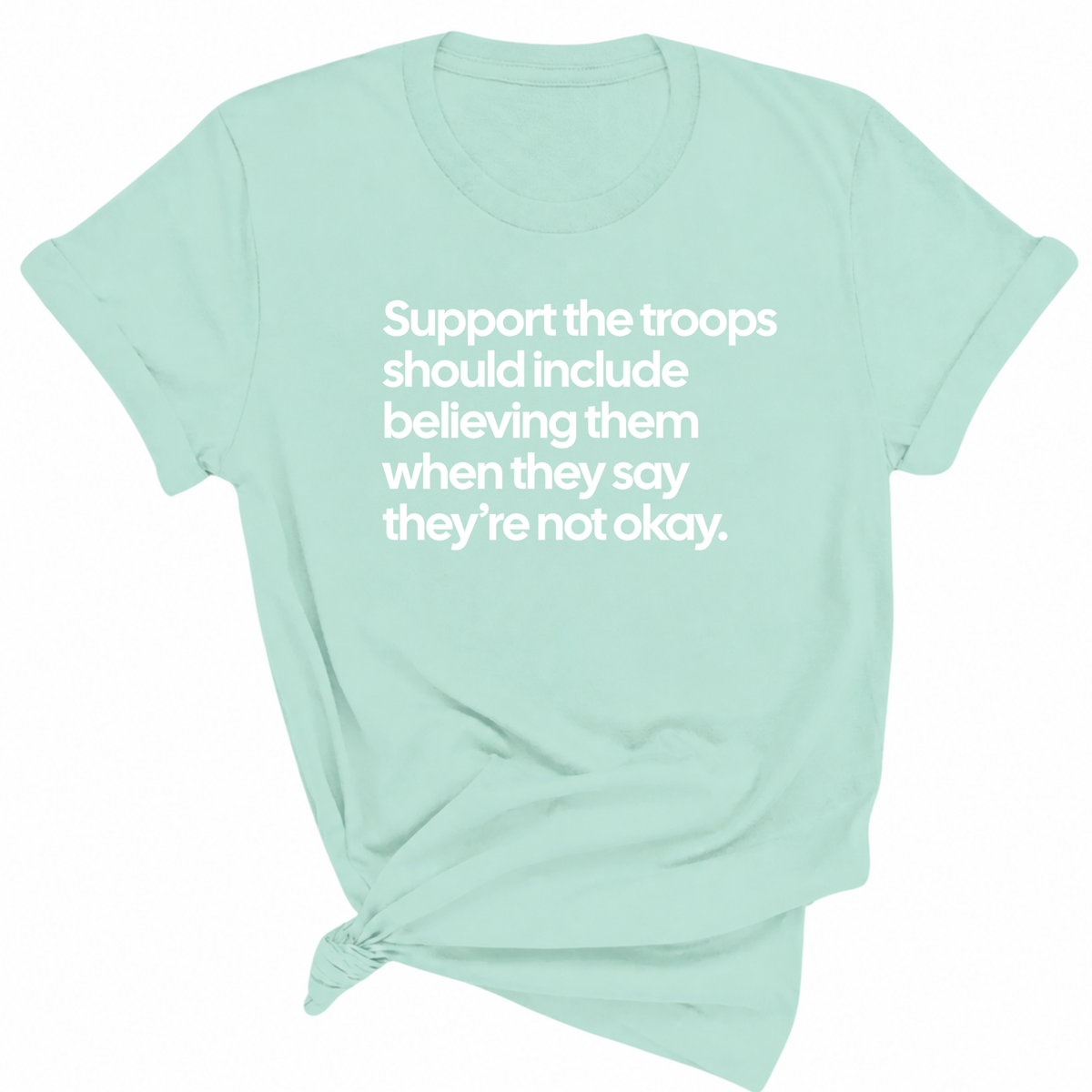 Support the Troops Should Include Believing Them When They Say They’re Not Okay Unisex Tee-T-Shirt-The Original God Ain't Petty But I Am