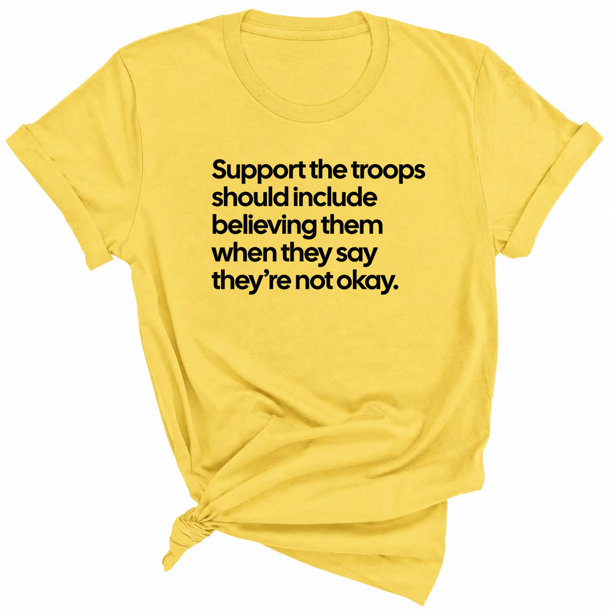 Support the Troops Should Include Believing Them When They Say They’re Not Okay Unisex Tee-T-Shirt-The Original God Ain't Petty But I Am
