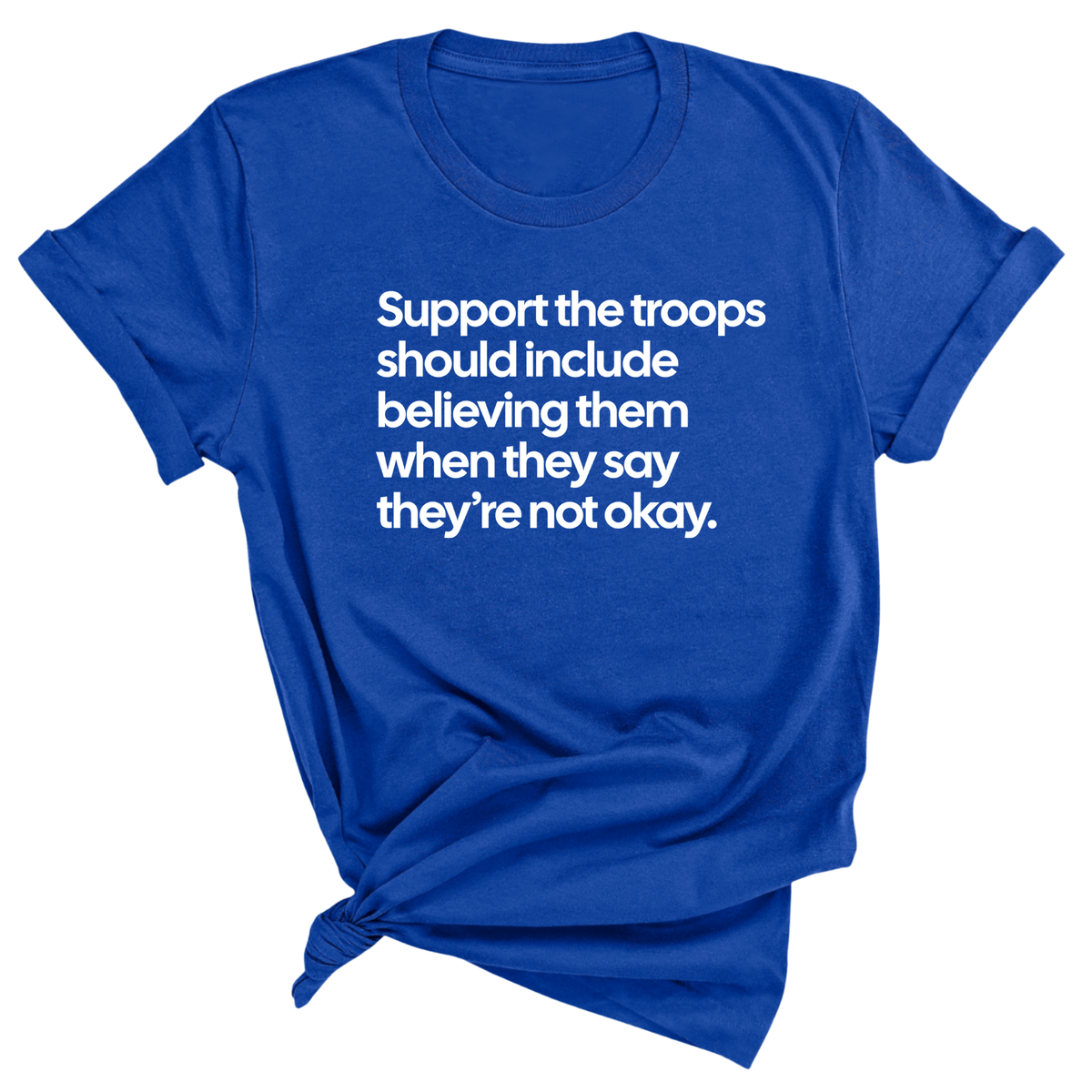 Support the Troops Should Include Believing Them When They Say They’re Not Okay Unisex Tee-T-Shirt-The Original God Ain't Petty But I Am