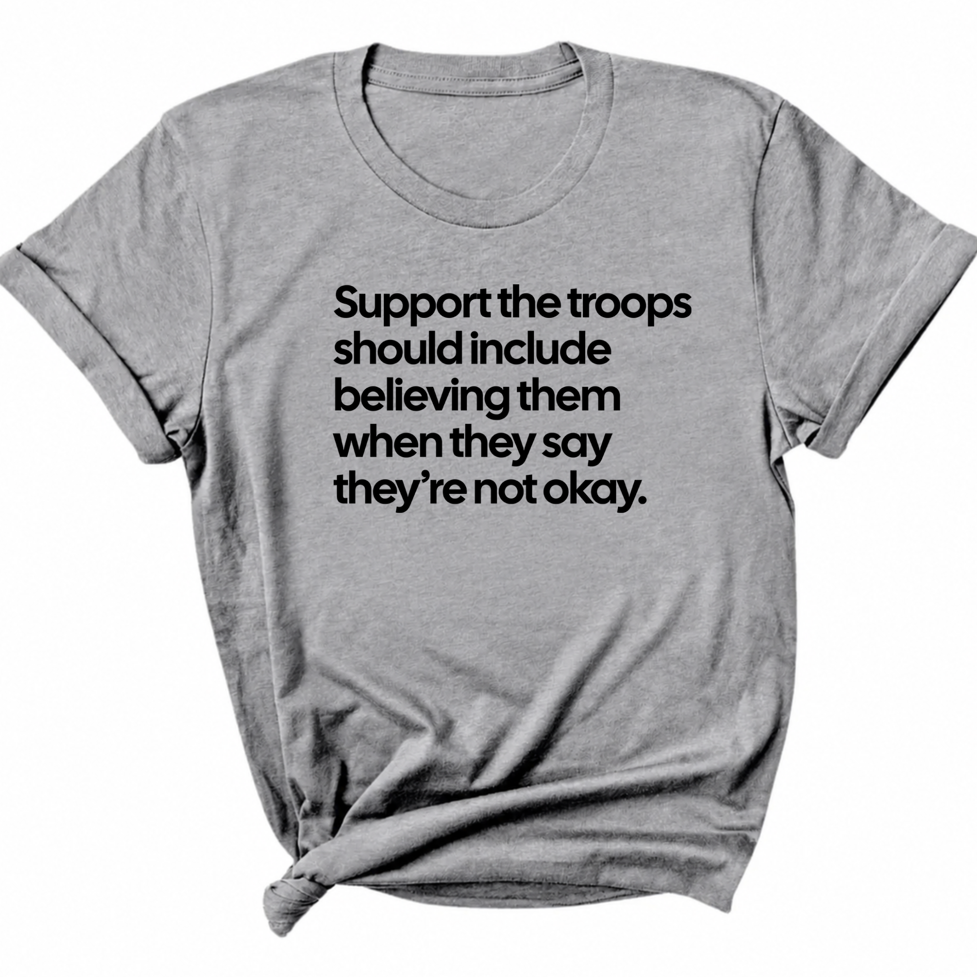 Support the Troops Should Include Believing Them When They Say They’re Not Okay Unisex Tee-T-Shirt-The Original God Ain't Petty But I Am