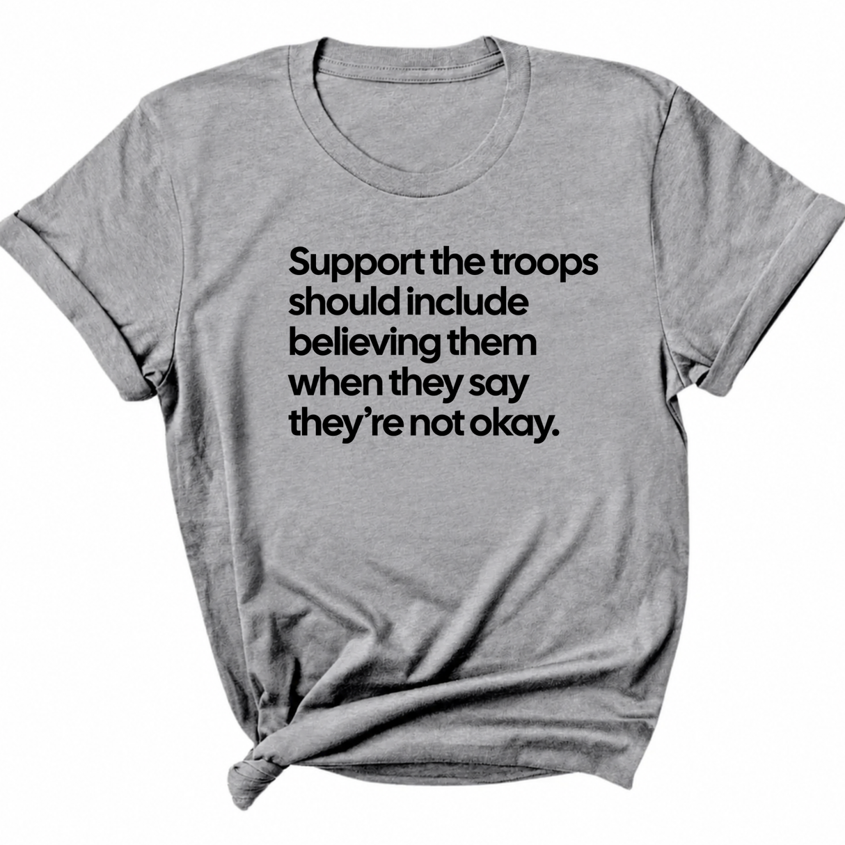 Support the Troops Should Include Believing Them When They Say They’re Not Okay Unisex Tee-T-Shirt-The Original God Ain't Petty But I Am
