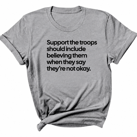 Support the Troops Should Include Believing Them When They Say They’re Not Okay Unisex Tee-T-Shirt-The Original God Ain't Petty But I Am