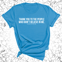 THANK YOU TO THE PEOPLE WHO DIDN’T BELIEVE IN ME UNISEX TEE-T-Shirt-The Original God Ain't Petty But I Am