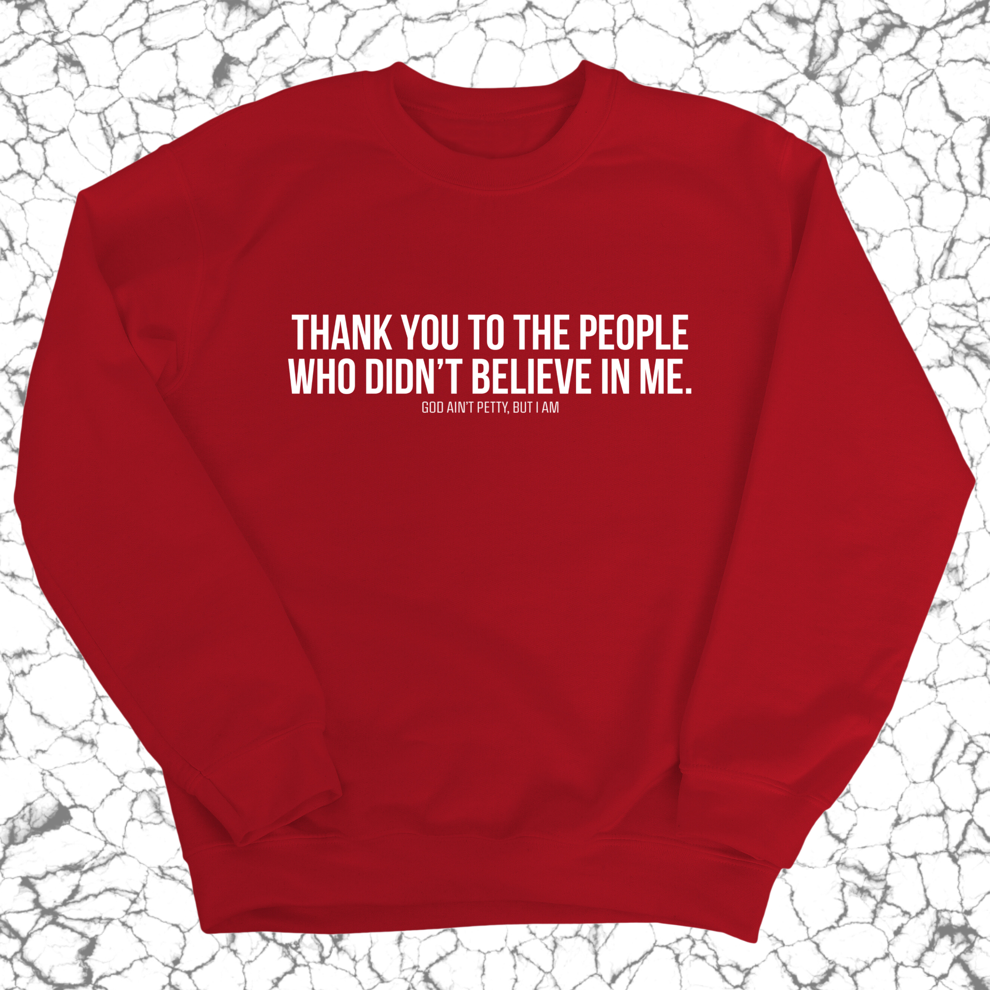 THANK YOU TO THE PEOPLE WHO DIDN’T BELIEVE IN ME Unisex Sweatshirt-Sweatshirt-The Original God Ain't Petty But I Am